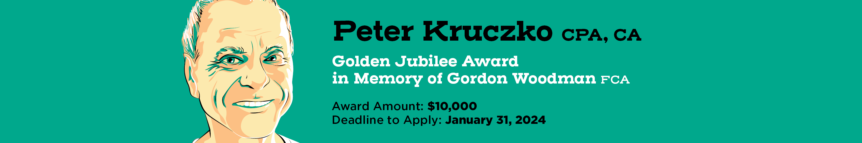 Illustration of a smiling, older male face. Text reads "Peter Kruczko CPA, CA Golden Jubilee Award in Memory of Gordon Woodman FCA. Award Amount: $10,000. Deadline to apply: January 31, 2024."