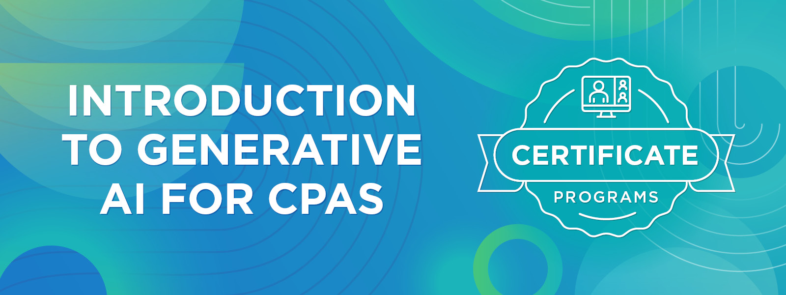 A background of circles, swirls, and lines in various shades of blue, teal, and green. Overlaid is a logo for the CPA Alberta Certificate Programs and text. Text: Introduction to Generative AI for CPAs.