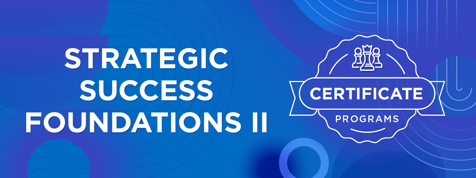 A background of circles, swirls, and lines in various shades of blue and indigo. Overlaid is a logo for the CPA Alberta Certificate Programs and text. Text: Strategic Success Foundations II.